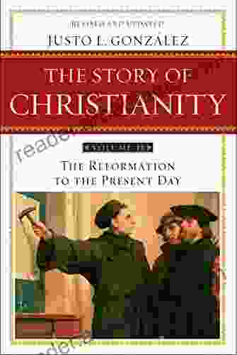 The Story of Christianity: Volume 2: The Reformation to the Present Day