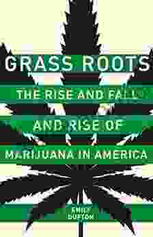 Grass Roots: The Rise and Fall and Rise of Marijuana in America