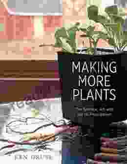 Making More Plants: The Science Art And Joy Of Propagation