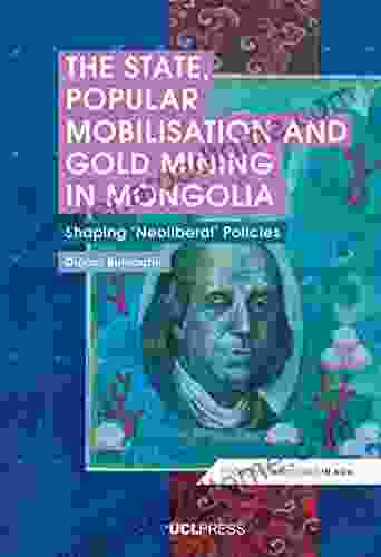 The State Popular Mobilisation And Gold Mining In Mongolia: Shaping Neoliberal Policies (Economic Exposures In Asia)