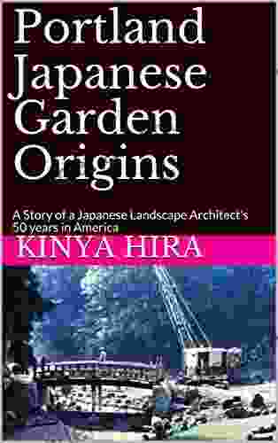 Portland Japanese Garden Origins: A Story Of A Japanese Landscape Architect S 50 Years In America