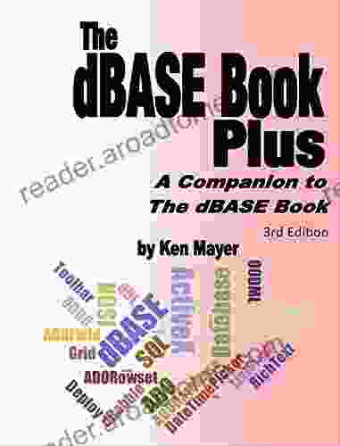 The dBASE Plus 3rd Edition: A Companion to The dBASE