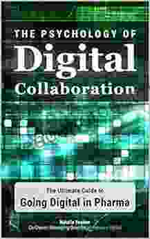 The Psychology Of Digital Collaboration: The Ultimate Guide To Going Digital In Pharma