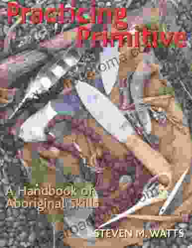 Practicing Primitive: A Handbook of Aboriginal Skills