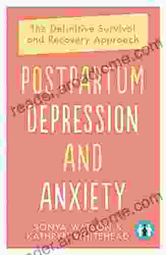 Postpartum Depression And Anxiety: The Definitive Survival And Recovery Approach