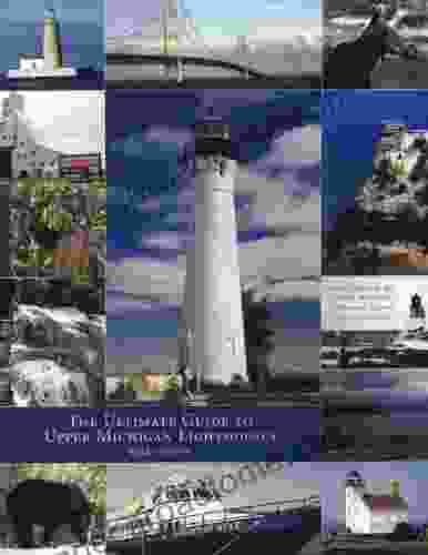 The Ultimate To Upper Michigan Lighthouses (The Ultimate Guides)