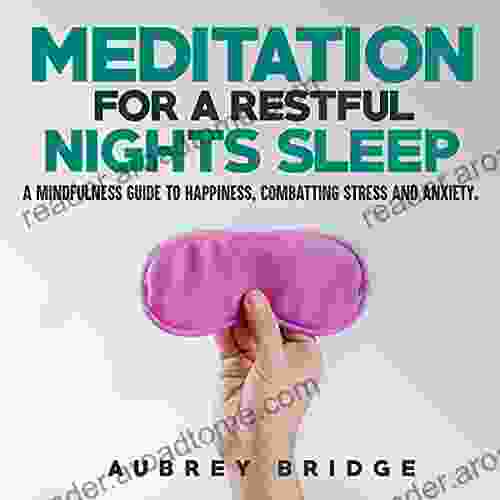 Meditation For A Restful Night S Sleep: A Mindfulness Guide To Happiness Combatting Stress And Anxiety