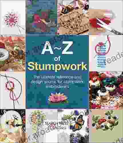 A Z of Stumpwork: The Ultimate Reference and Design Source for Stumpwork Embroiderers (A Z of Needlecraft)