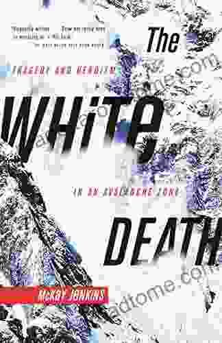 The White Death: Tragedy And Heroism In An Avalanche Zone