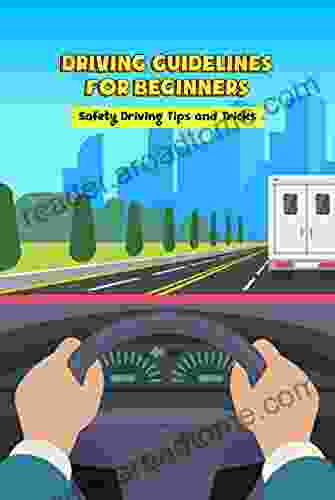 Driving Guidelines for Beginners: Safety Driving Tips and Tricks: Driving Guide for Beginners