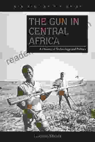 The Gun In Central Africa: A History Of Technology And Politics (New African Histories)