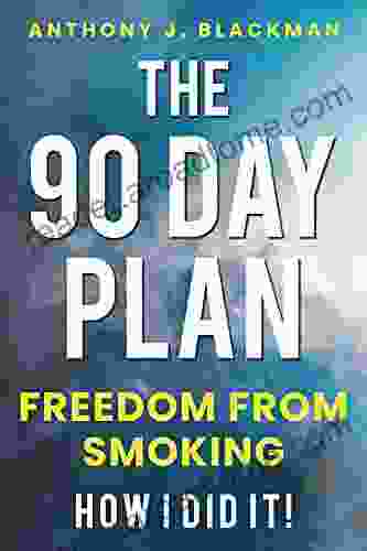 The 90 Day Plan: Freedom From Smoking: How I Did It