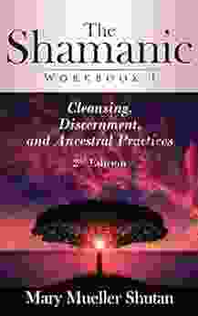 The Shamanic Workbook I: Cleansing Discernment and Ancestral Practices (Shamanic Workbook 1)