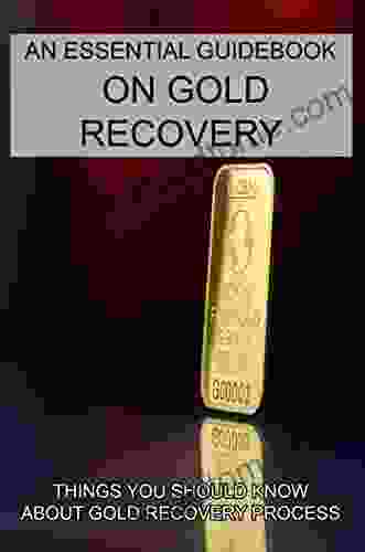 An Essential Guidebook On Gold Recovery: Things You Should Know About Gold Recovery Process