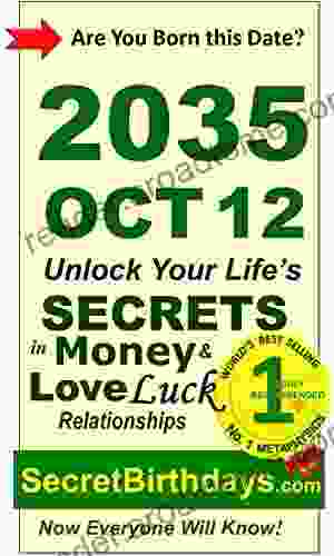 Born 2035 Oct 12? Your Birthday Secrets To Money Love Relationships Luck: Fortune Telling Self Help: Numerology Horoscope Astrology Zodiac Destiny Science Metaphysics (20351012)