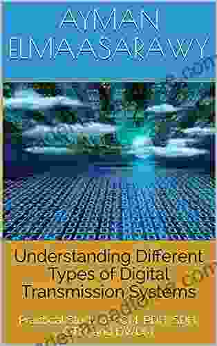 Understanding Different Types Of Digital Transmission Systems : Practical Study Of PCM PDH SDH OTN And DWDM