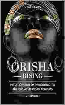 Orisha Rising: Initiation And Pathworking To The Great African Powers