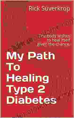 My Path To Healing Type 2 Diabetes: The body wishes to heal itself given the chance