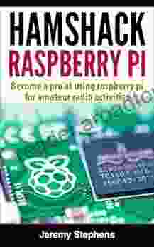 Hamshack Raspberry Pi: A Beginner S Guide To The Raspberry Pi For Amateur Radio Activities