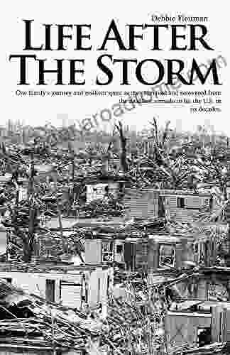 Life After The Storm: One family s journey and resilient spirit as they survived and recovered from the deadliest tornado to hit the U S in six decades