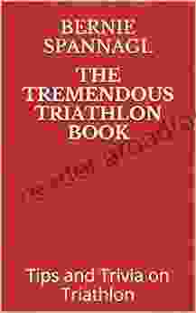 The Tremendous Triathlon Book: Tips And Trivia On Triathlon