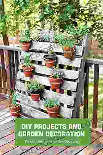 DIY Projects and Garden Decoration: Things to Keep in Mind When Decorating