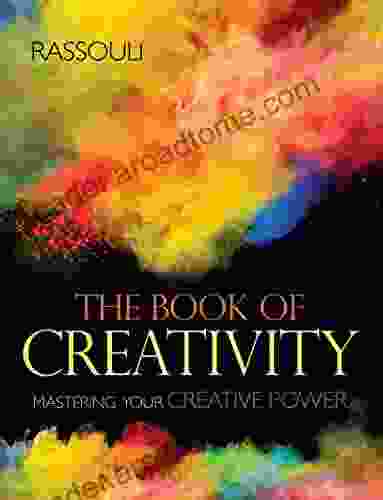 The of Creativity: Mastering your Creative Power