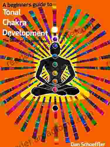 A begginer s guide to Tonal Chakra Development: The Secret of our Inner Tone