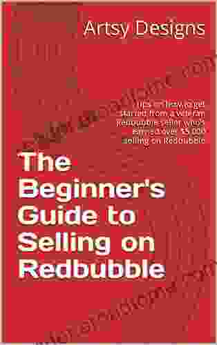 The Beginner s Guide to Selling on Redbubble: Tips on how to get started from a veteran Redbubble seller who s earned over $5 000 selling on Redbubble