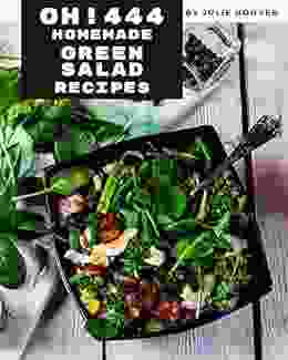 Oh 444 Homemade Green Salad Recipes: I Love Homemade Green Salad Cookbook