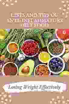 Lists And Tips Of Anti Inflammatory Diet Food: Losing Weight Effectively: Anti Inflammatory Diet For Beginners