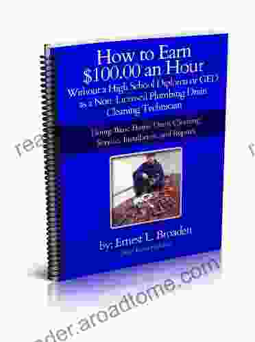 How To Earn $100 00 An Hour Without A High School Diploma Or A GED As A Non Licensed Plumbing Drain Cleaning Technician