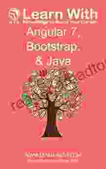 Learn With: Angular 7 Bootstrap And Java: Enterprise Application Development With Angular 7 And Java