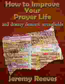 How To Improve Your Prayer Life Destroy Demonic Strongholds