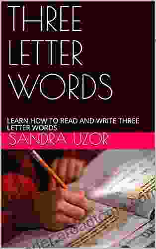 THREE LETTER WORDS: LEARN HOW TO READ AND WRITE THREE LETTER WORDS