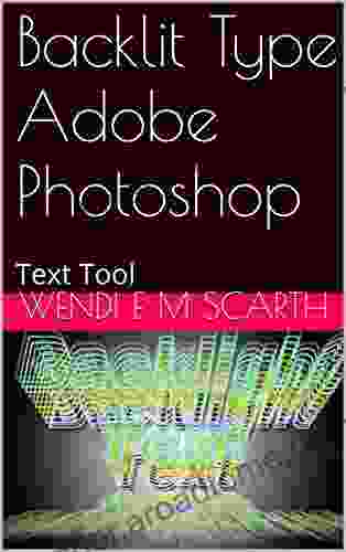 Backlit Type Adobe Photoshop: Text Tool (Adobe Photoshop Made Easy By Wendi E M Scarth 54)