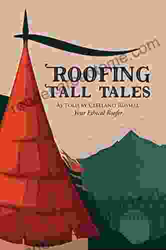 Roofing Tall Tales: As Told By Clelland Russell Your Ethical Roofer