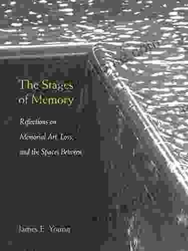 The Stages Of Memory: Reflections On Memorial Art Loss And The Spaces Between (Public History In Historical Perspective)