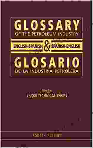 Glossary Of The Petroleum Industry: English/Spanish Spanish/English 4th Edition (Spanish Edition)