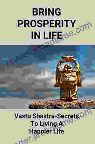 Bring Prosperity In Life: Vastu Shastra Secrets To Living A Happier Life