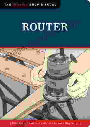 Router: The Tool Information You Need At Your Fingertips (Missing Shop Manual)