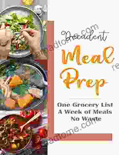 Decadent Meal Prep: One Grocery List A Week Of Meals No Waste