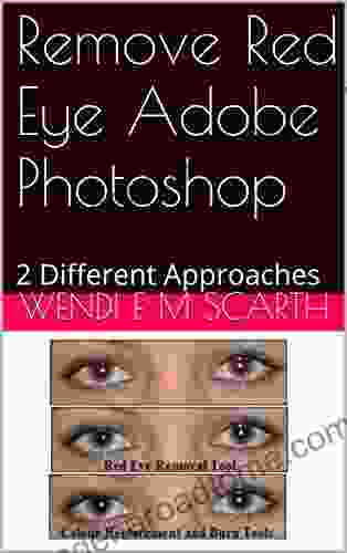 Remove Red Eye Adobe Photoshop: 2 Different Approaches (Adobe Photohshop Made Easy By Wendi E M Scarth 36)