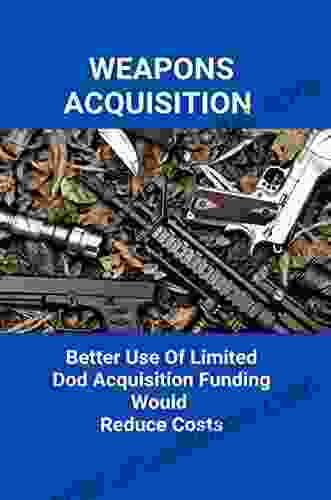 Weapons Acquisition: Better Use Of Limited Dod Acquisition Funding Would Reduce Costs: Department Of Defence Projects