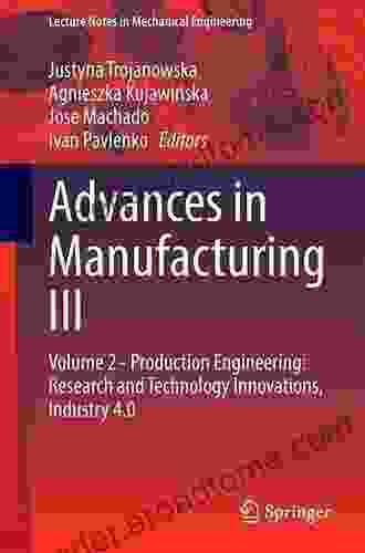 Advances In Manufacturing III: Volume 1 Mechanical Engineering: Research And Technology Innovations Industry 4 0 (Lecture Notes In Mechanical Engineering)