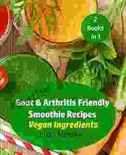 Gout Arthritis Friendly Smoothie Recipes : Vegan Ingredients (Gout Arthritis Smoothie Recipes 2 Pack 1)