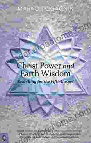 Christ Power And Earth Wisdom: Searching For The Fifth Gospel