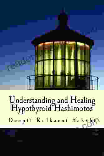 Understanding And Healing Hypothyroid Hashimotos: Take Charge Of Your Health With Knowledge Tools Lifestyle Practices To Heal Auto Immune Hypo Thyroid (Hashimoto S)