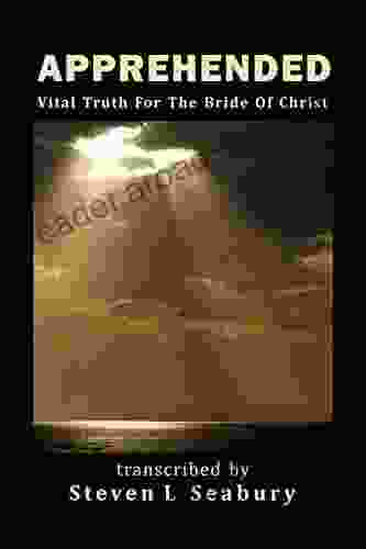 APPREHENDED Vital Truth For The Bride Of Christ