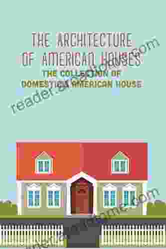 The Architecture of American Houses: The Collection of Domestic s American House